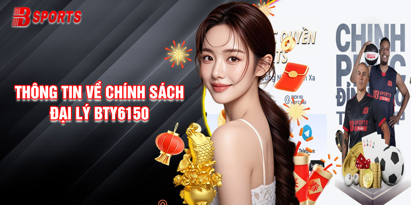 Sơ Lược Thông Tin Về Chính Sách Đại Lý Bty6150