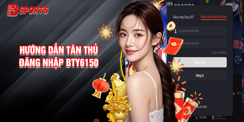 Hướng Dẫn Tân Thủ Đăng Nhập Bty6150 Nhanh Trên Nhiều Nền Tảng