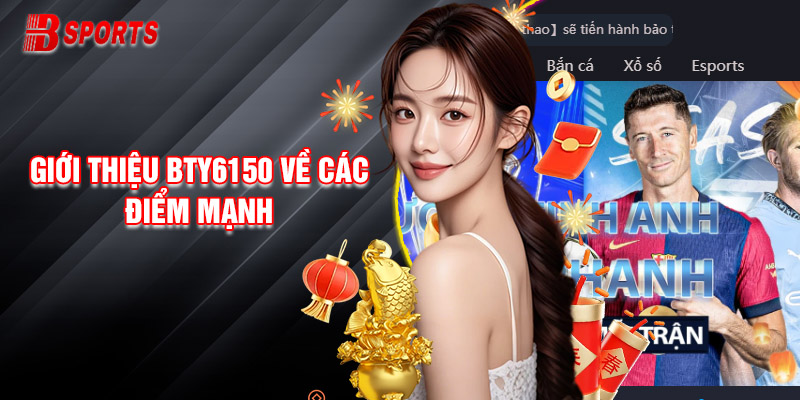 Giới Thiệu Bty6150 Về Các Điểm Mạnh