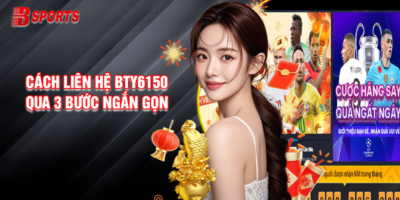 Hướng Dẫn Cách Liên Hệ Bty6150 Qua 3 Bước Ngắn Gọn