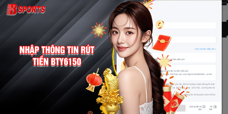 Xác nhận chuyển quỹ và điền thông tin rút tiền Bty6150