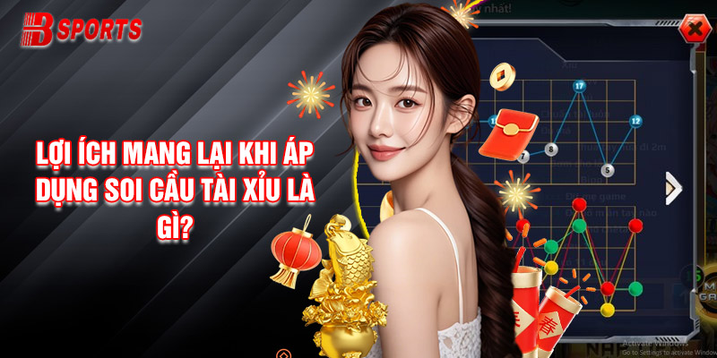 Lợi Ích Mang Lại Khi Áp Dụng Soi Cầu Tài Xỉu Là Gì?