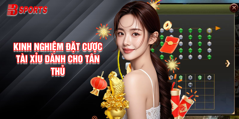 Kinh Nghiệm Đặt Cược Tài Xỉu Dành Cho Tân Thủ