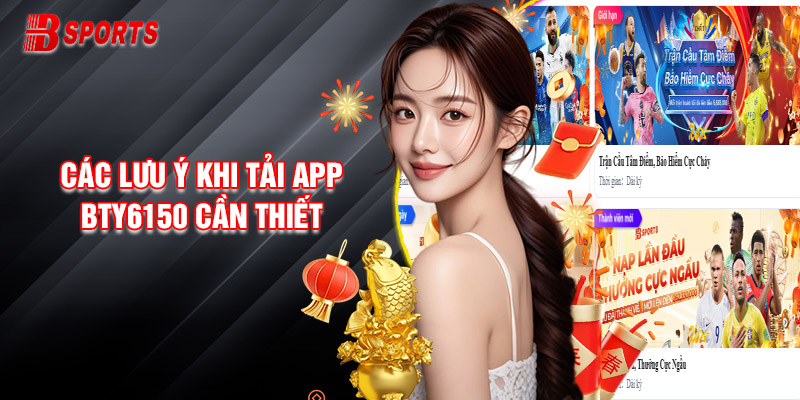 Các Lưu Ý Khi Tải App Bty6150 Cần Thiết Cho Tân Thủ